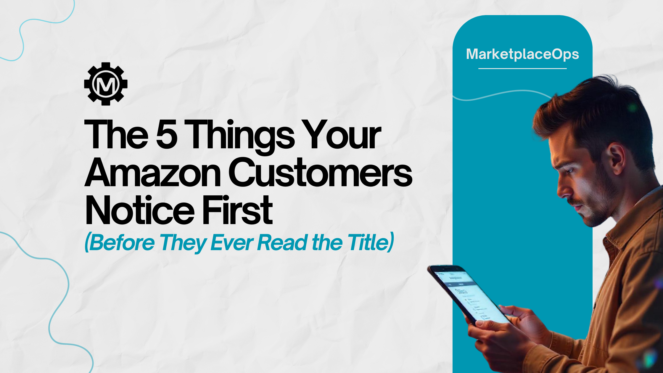 The 5 Things Your Amazon Customers Notice First (Before They Ever Read the Title)